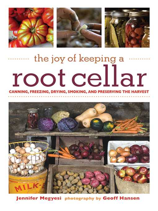 Title details for The Joy of Keeping a Root Cellar: Canning, Freezing, Drying, Smoking and Preserving the Harvest by Jennifer Megyesi - Available